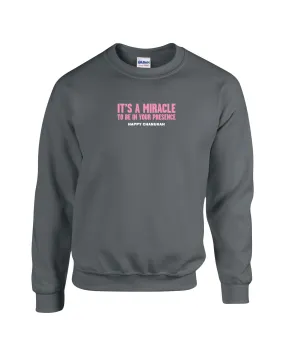 IT'S A MIRACLE TO BE IN YOUR PRESENCE CREWNECK